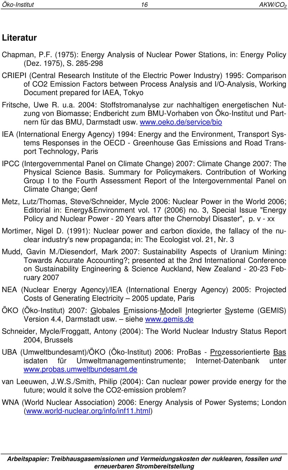 Tokyo Fritsche, Uwe R. u.a. 2004: Stoffstromanalyse zur nachhaltigen energetischen Nutzung von Biomasse; Endbericht zum BMU-Vorhaben von Öko-Institut und Partnern für das BMU, Darmstadt usw. www.oeko.