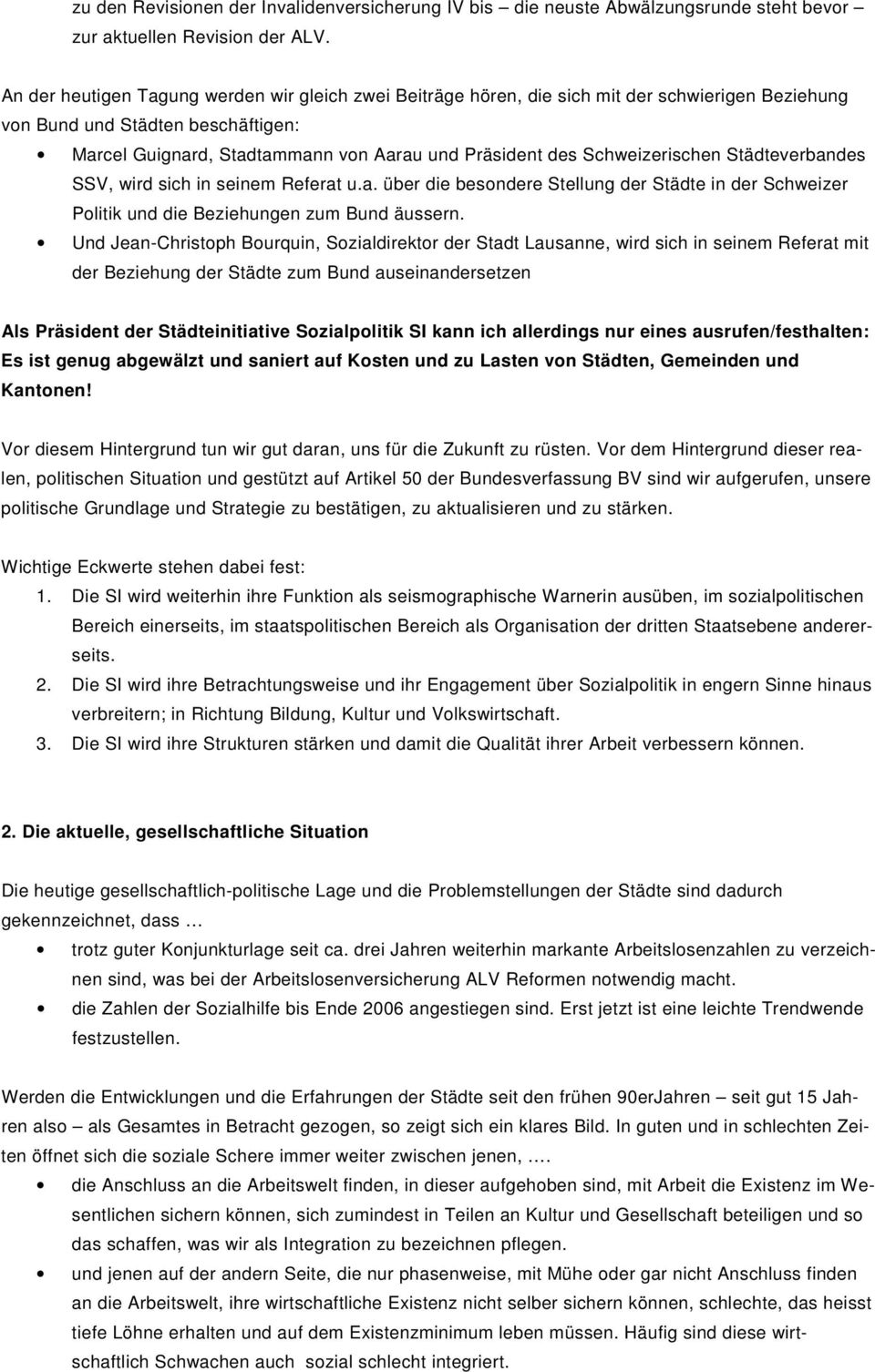 Schweizerischen Städteverbandes SSV, wird sich in seinem Referat u.a. über die besondere Stellung der Städte in der Schweizer Politik und die Beziehungen zum Bund äussern.