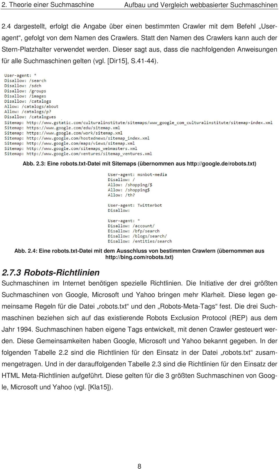 3: Eine robots.txt-datei mit Sitemaps (übernommen aus http://google.de/robots.txt) Abb. 2.4: Eine robots.txt-datei mit dem Ausschluss von bestimmten Crawlern (übernommen aus http://bing.com/robots.
