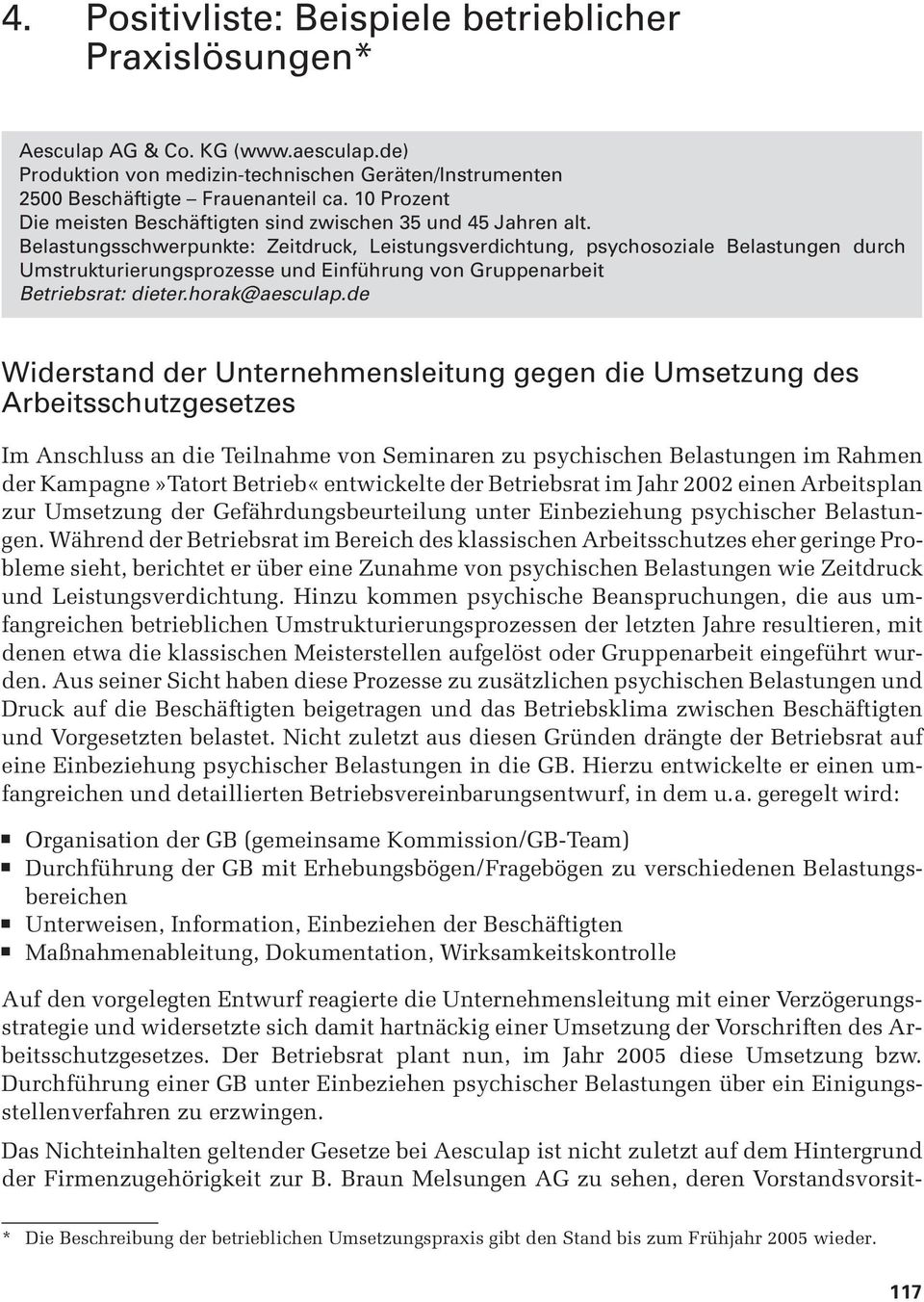 Belastungsschwerpunkte: Zeitdruck, Leistungsverdichtung, pschosoziale Belastungen durch Umstrukturierungsprozesse und Einführung von Gruppenarbeit Betriebsrat: dieter.horak@aesculap.