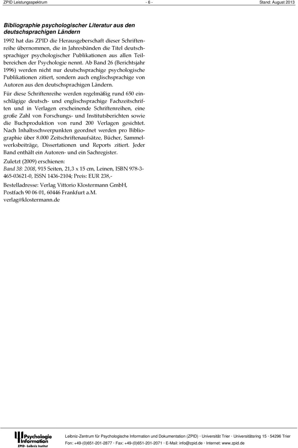 Ab Band 26 (Berichtsjahr 1996) werden nicht nur deutschsprachige psychologische Publikationen zitiert, sondern auch englischsprachige von Autoren aus den deutschsprachigen Ländern.