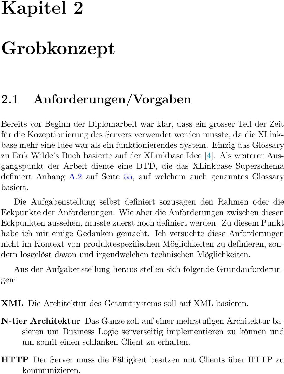 als ein funktionierendes System. Einzig das Glossary zu Erik Wilde s Buch basierte auf der XLinkbase Idee [4].