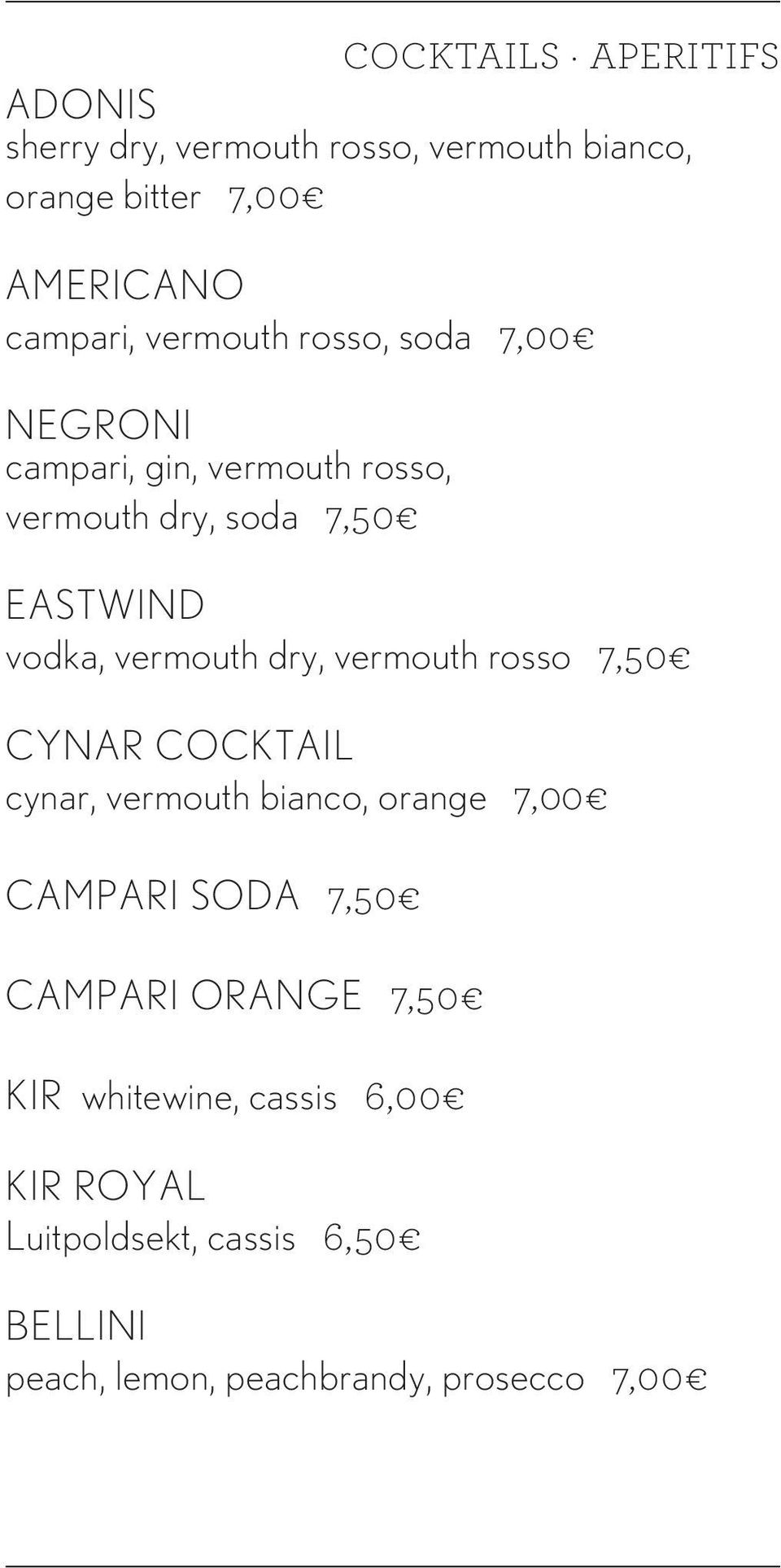 vermouth dry, vermouth rosso 7,50 Cynar Cocktail cynar, vermouth bianco, orange 7,00 Campari Soda 7,50 Campari