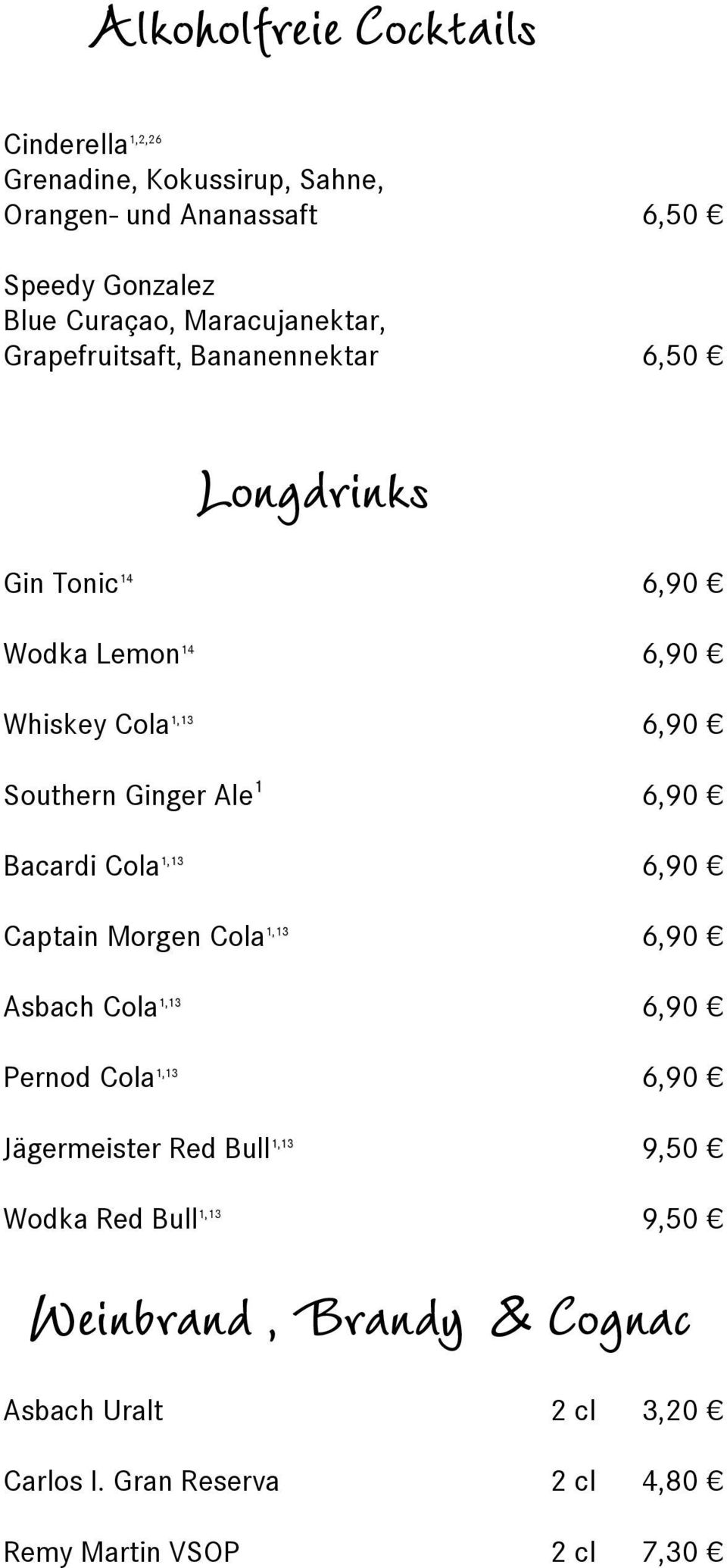 Southern Ginger Ale 1 6,90 Bacardi Cola 6,90 Captain Morgen Cola 6,90 Asbach Cola 6,90 Pernod Cola 6,90 Jägermeister Red Bull