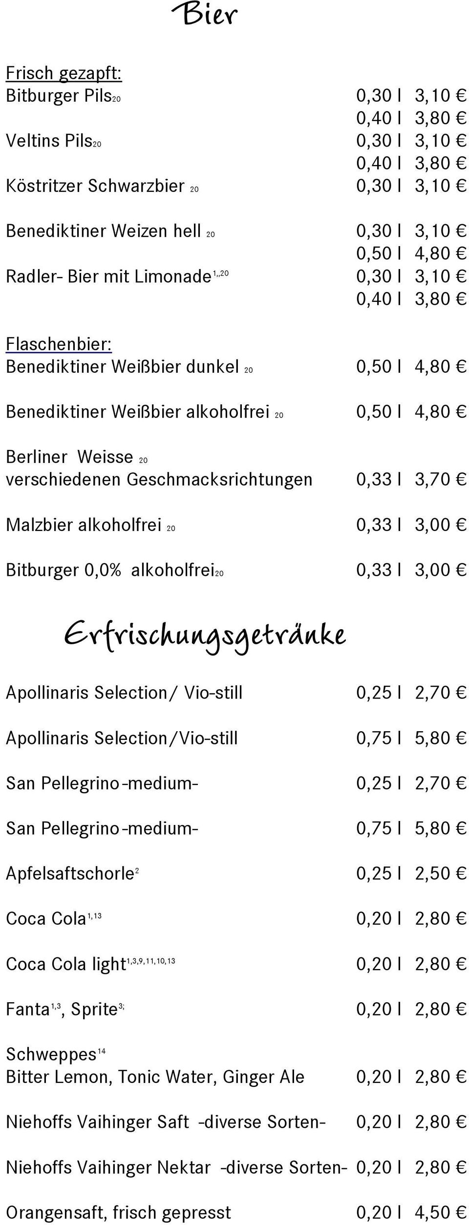 Geschmacksrichtungen 0,33 l 3,70 Malzbier alkoholfrei 20 0,33 l 3,00 Bitburger 0,0% alkoholfrei20 0,33 l 3,00 Erfrischungsgetränke Apollinaris Selection/ Vio-still 0,25 l 2,70 Apollinaris
