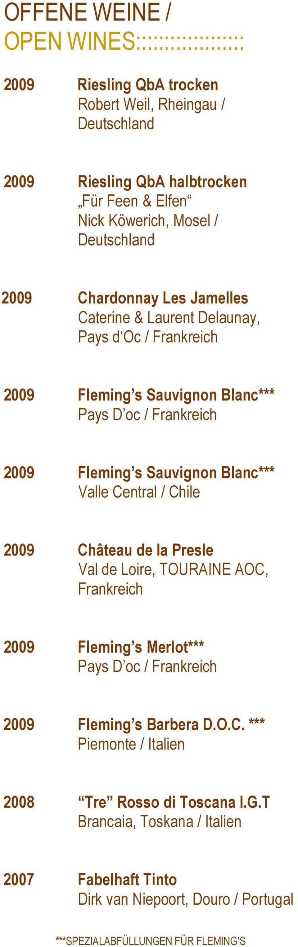 Sauvignon Blanc*** Valle Central / Chile 2009 Château de la Presle Val de Loire, TOURAINE AOC, Frankreich 2009 Fleming s Merlot*** Pays D oc / Frankreich 2009 Fleming s