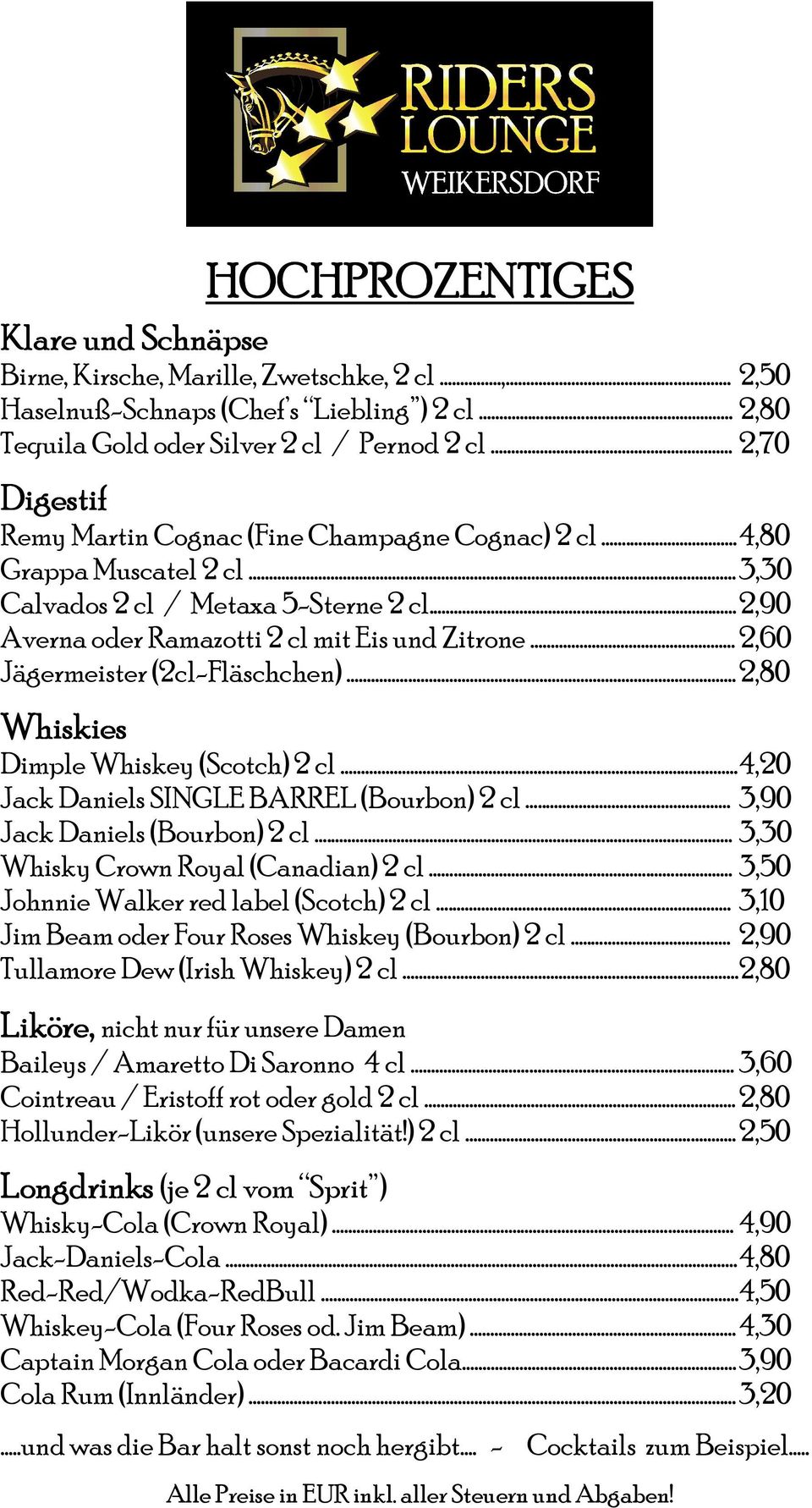 ....... 2,60 Jägermeister (2cl-Fläschchen).. 2,80 Whiskies Dimple Whiskey (Scotch) 2 cl.... 4,20 Jack Daniels SINGLE BARREL (Bourbon) 2 cl..... 3,90 Jack Daniels (Bourbon) 2 cl.