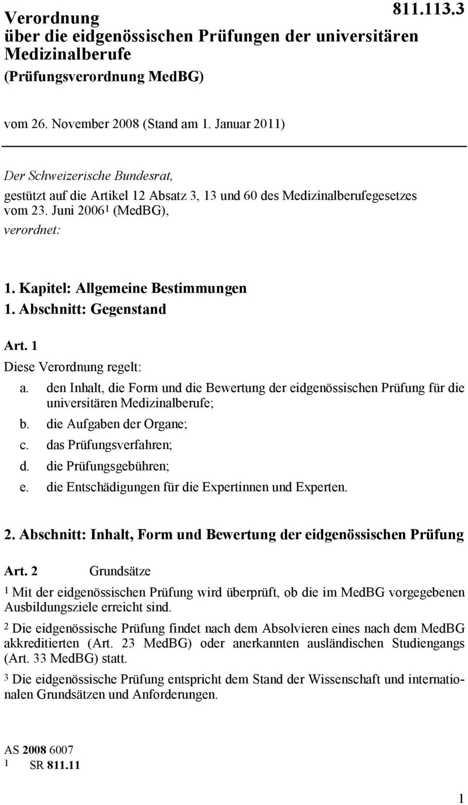 Abschnitt: Gegenstand Art. 1 Diese Verordnung regelt: a. den Inhalt, die Form und die Bewertung der eidgenössischen Prüfung für die universitären ; b. die Aufgaben der Organe; c.