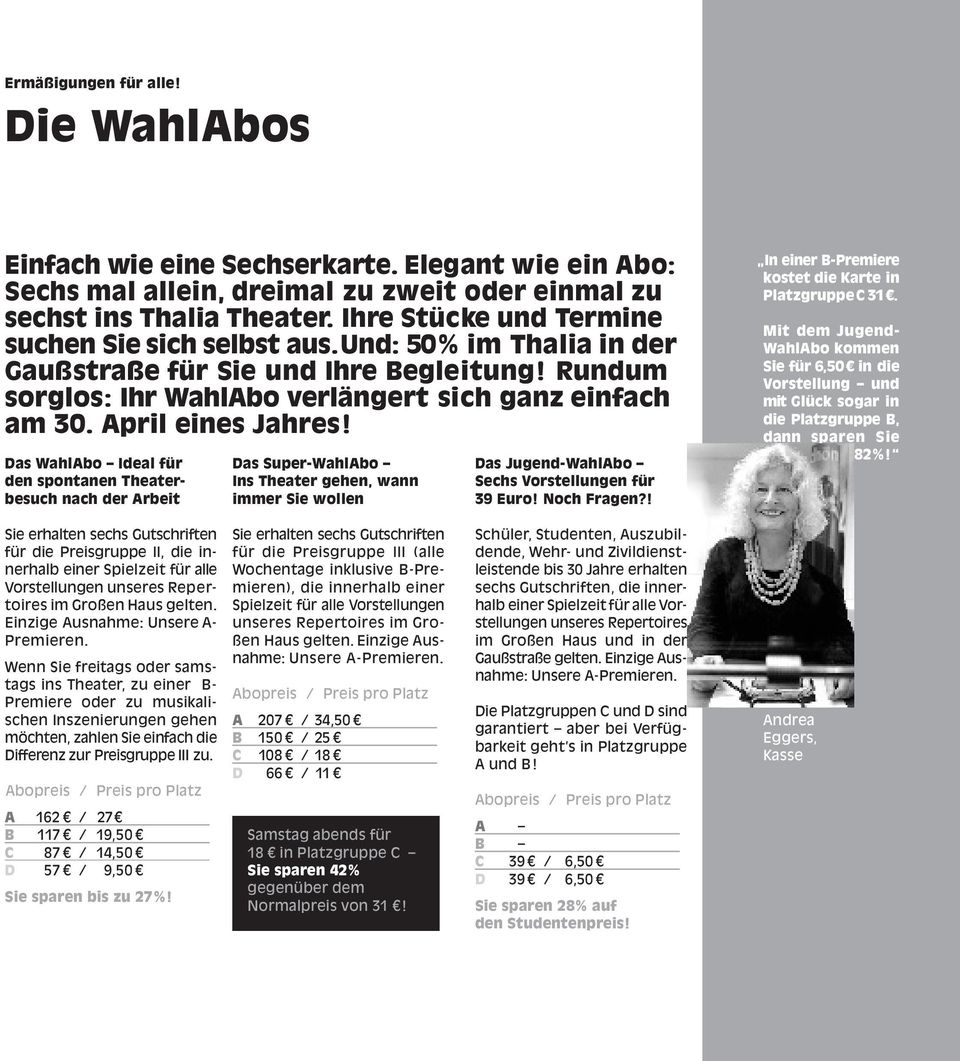 April eines Jahres! Das WahlAbo Ideal für den spontanen Theaterbesuch nach der Arbeit Das Super-WahlAbo Ins Theater gehen, wann immer Sie wollen Das Jugend-WahlAbo Sechs Vorstellungen für 39 Euro!