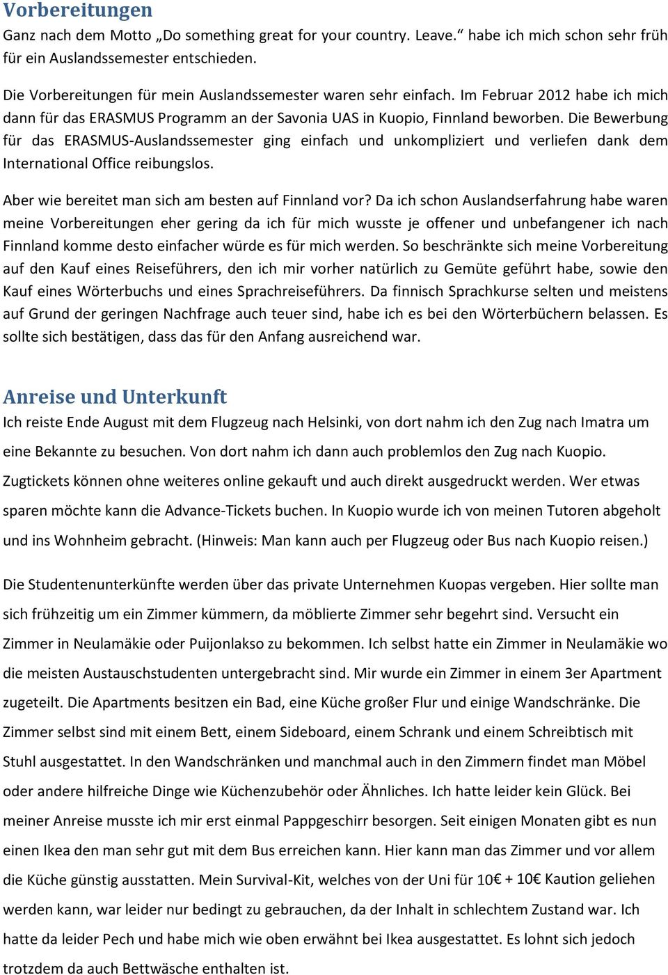 Die Bewerbung für das ERASMUS-Auslandssemester ging einfach und unkompliziert und verliefen dank dem International Office reibungslos. Aber wie bereitet man sich am besten auf Finnland vor?