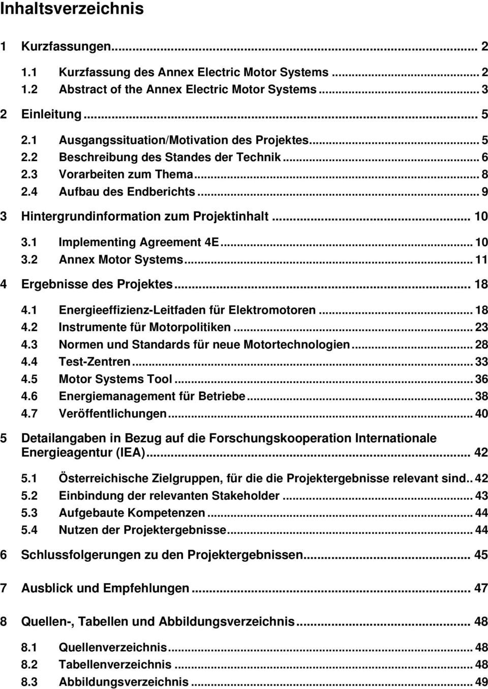 .. 10 3.1 Implementing Agreement 4E... 10 3.2 Annex Motor Systems... 11 4 Ergebnisse des Projektes... 18 4.1 Energieeffizienz-Leitfaden für Elektromotoren... 18 4.2 Instrumente für Motorpolitiken.