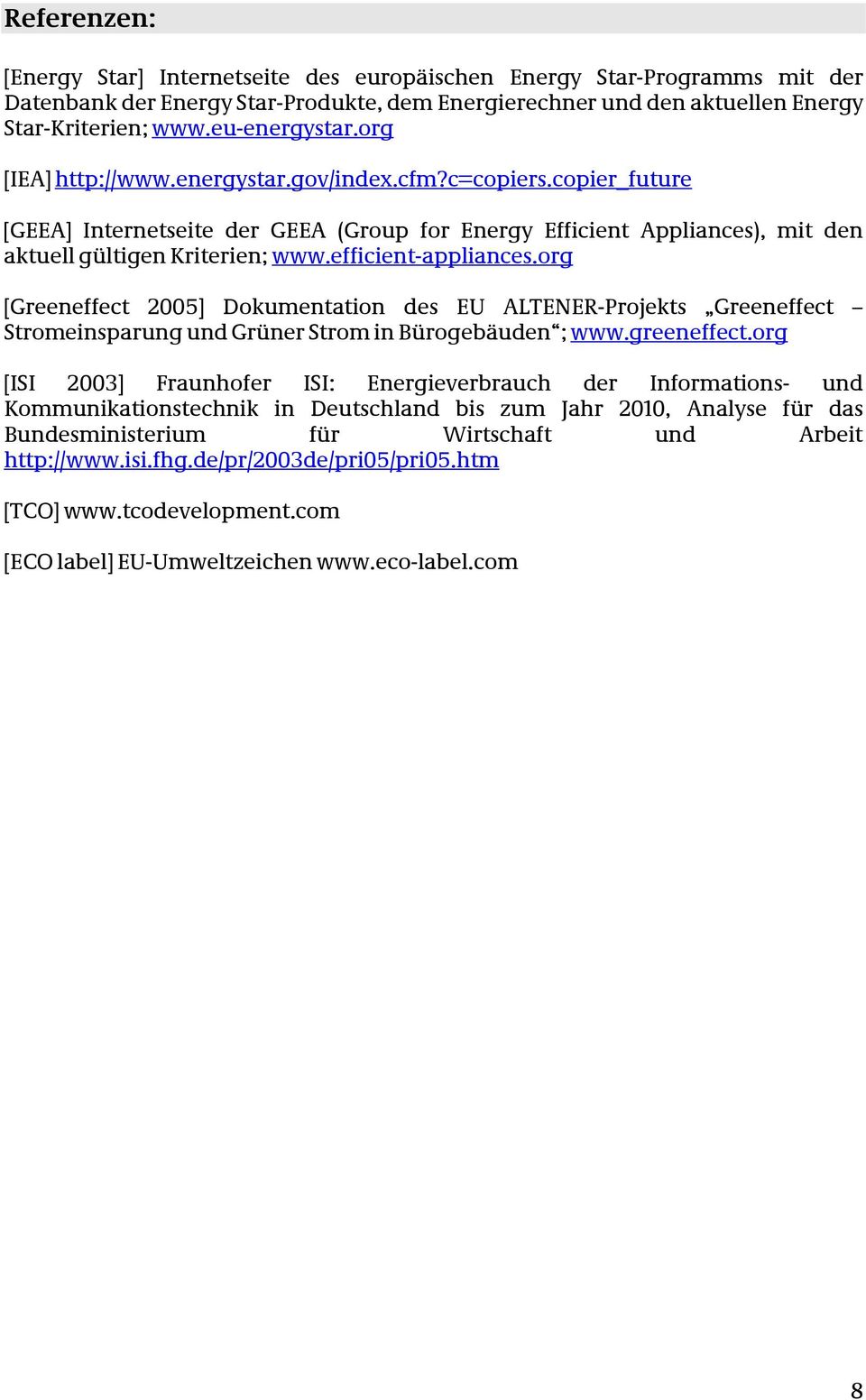 efficient-appliances.org [Greeneffect 2005] Dokumentation des EU ALTENER-Projekts Greeneffect Stromeinsparung und Grüner Strom in Bürogebäuden ; www.greeneffect.