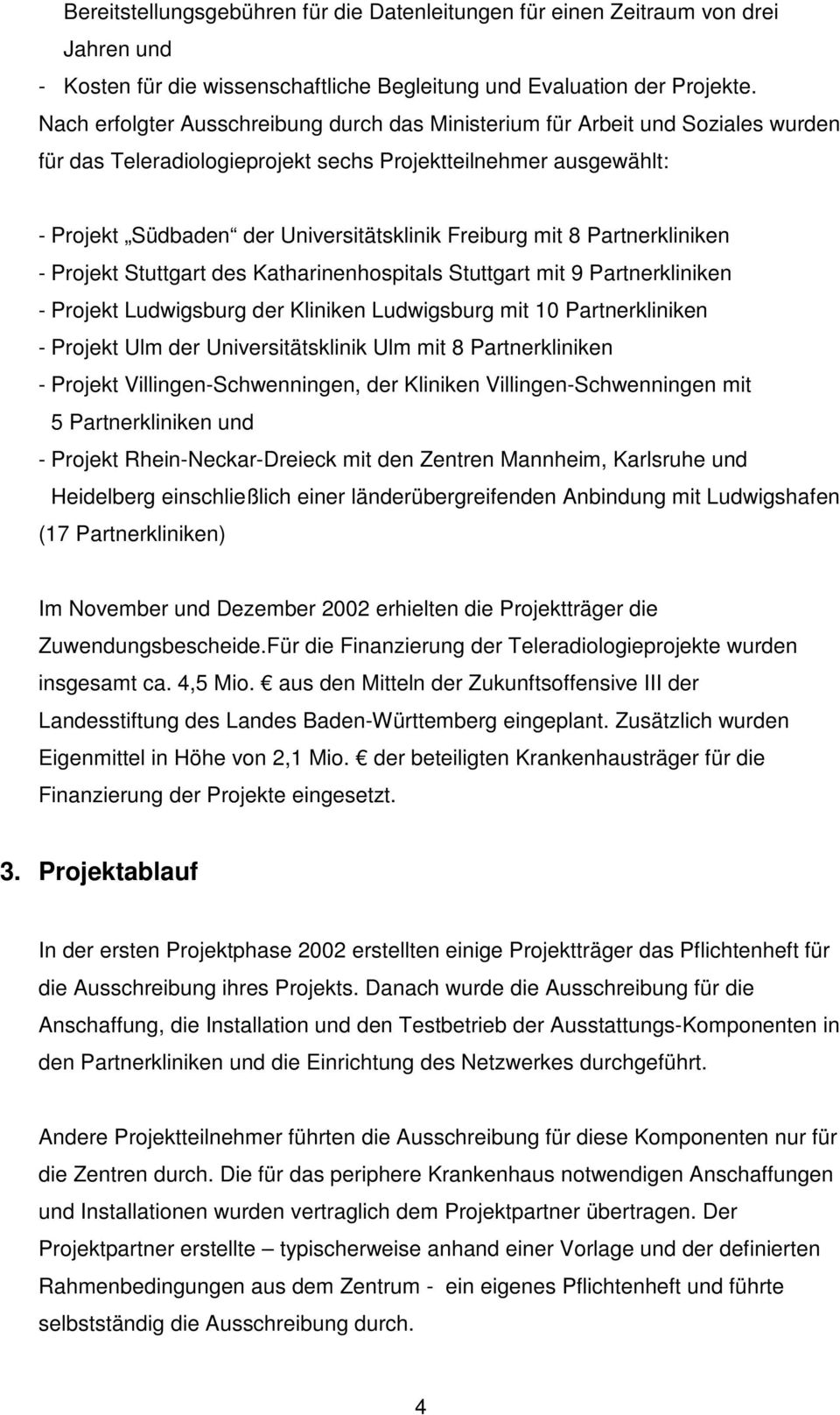 mit 8 Partnerkliniken - Projekt Stuttgart des Katharinenhospitals Stuttgart mit 9 Partnerkliniken - Projekt Ludwigsburg der Kliniken Ludwigsburg mit 10 Partnerkliniken - Projekt Ulm der
