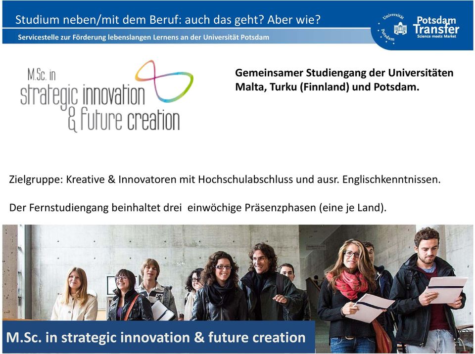 Zielgruppe: Kreative & Innovatoren mit Hochschulabschluss h hl und ausr.