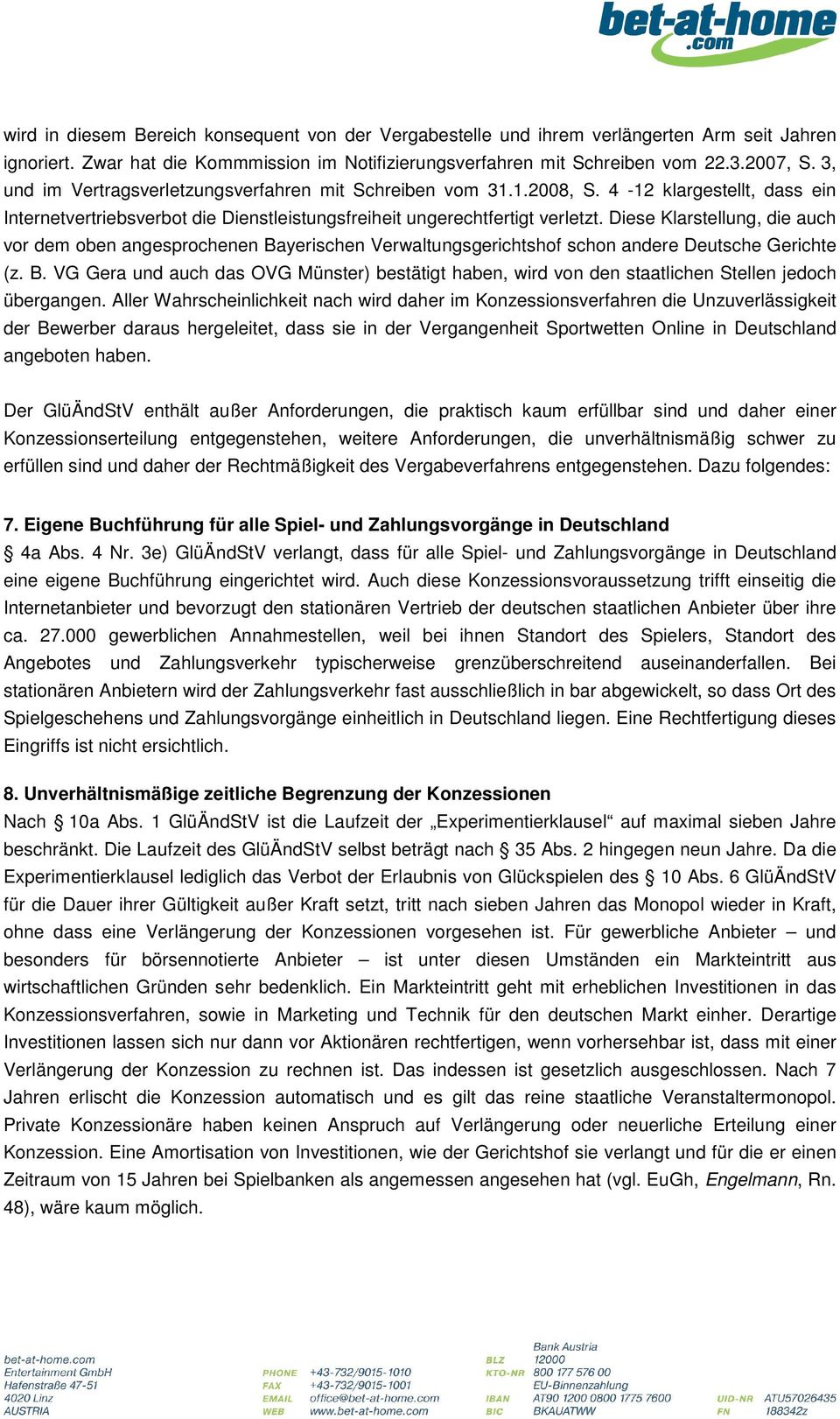 Diese Klarstellung, die auch vor dem oben angesprochenen Bayerischen Verwaltungsgerichtshof schon andere Deutsche Gerichte (z. B. VG Gera und auch das OVG Münster) bestätigt haben, wird von den staatlichen Stellen jedoch übergangen.