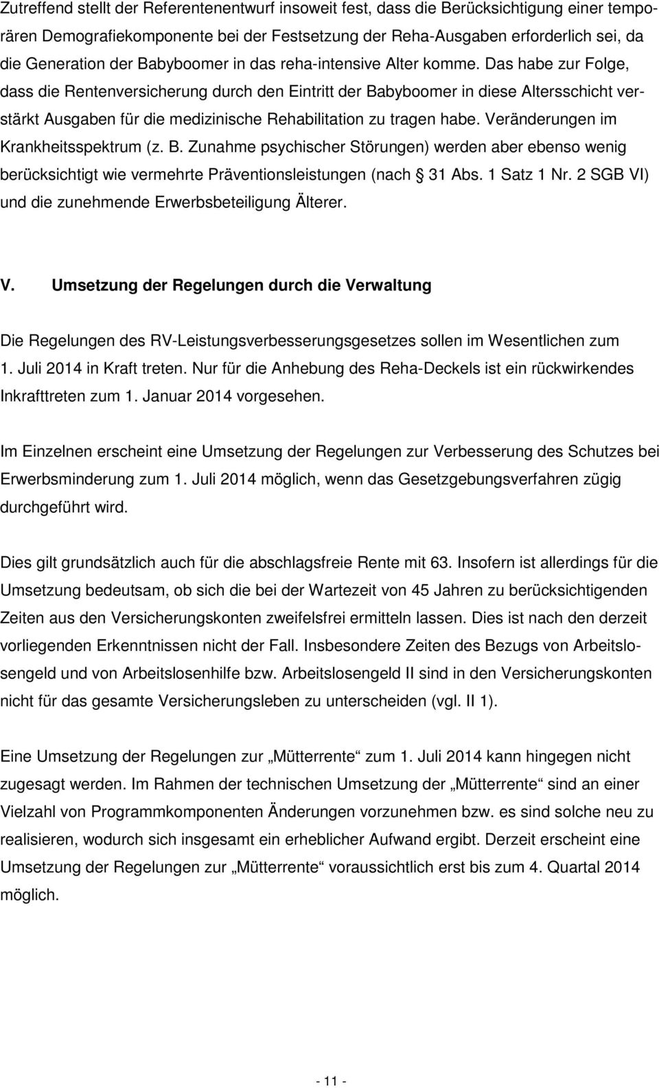 Das habe zur Folge, dass die Rentenversicherung durch den Eintritt der Babyboomer in diese Altersschicht verstärkt Ausgaben für die medizinische Rehabilitation zu tragen habe.