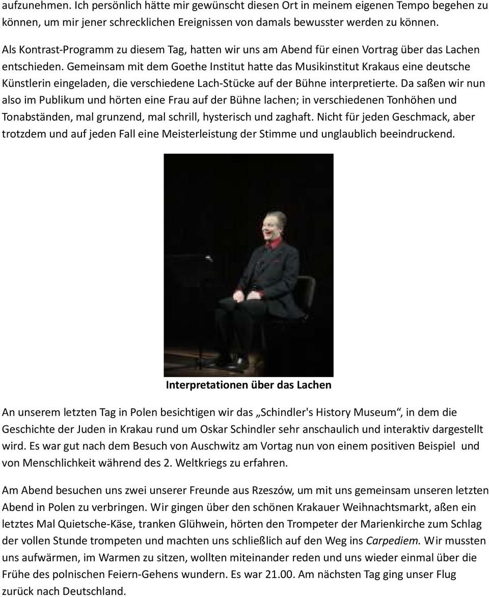 Gemeinsam mit dem Goethe Institut hatte das Musikinstitut Krakaus eine deutsche Künstlerin eingeladen, die verschiedene Lach-Stücke auf der Bühne interpretierte.