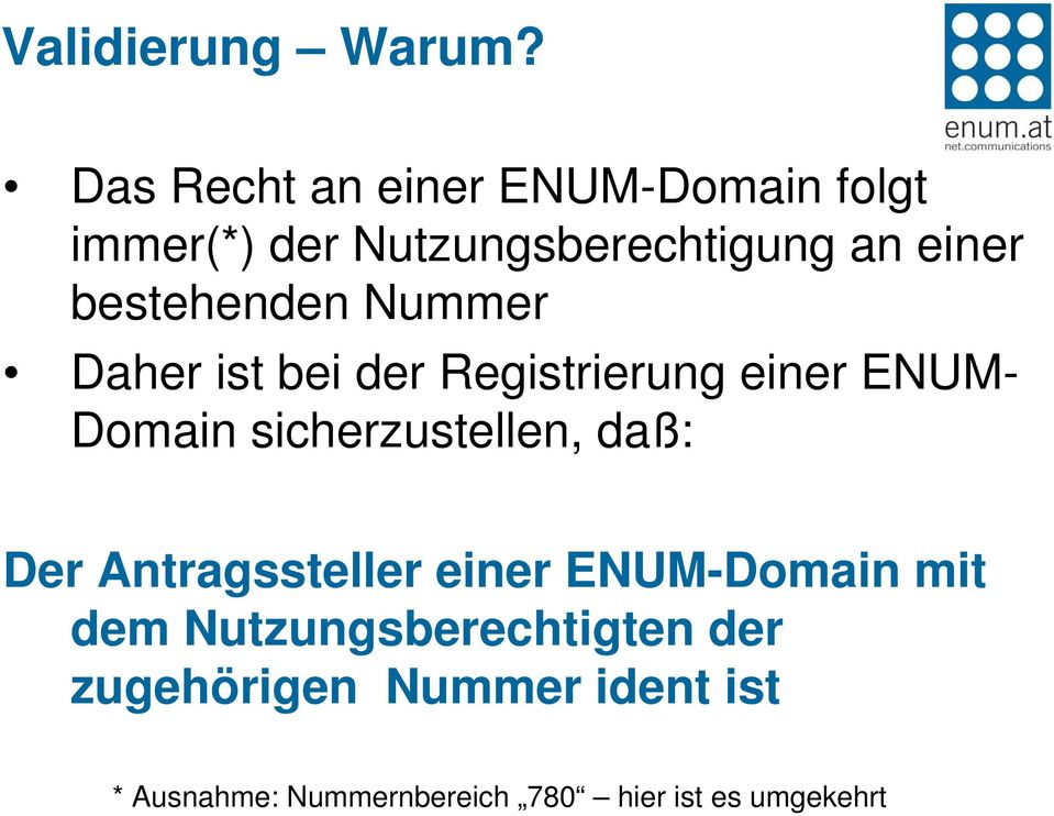 bestehenden Nummer Daher ist bei der Registrierung einer ENUM- Domain