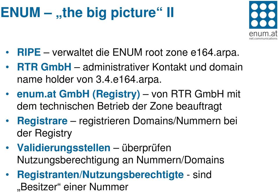 at GmbH (Registry) von RTR GmbH mit dem technischen Betrieb der Zone beauftragt Registrare registrieren