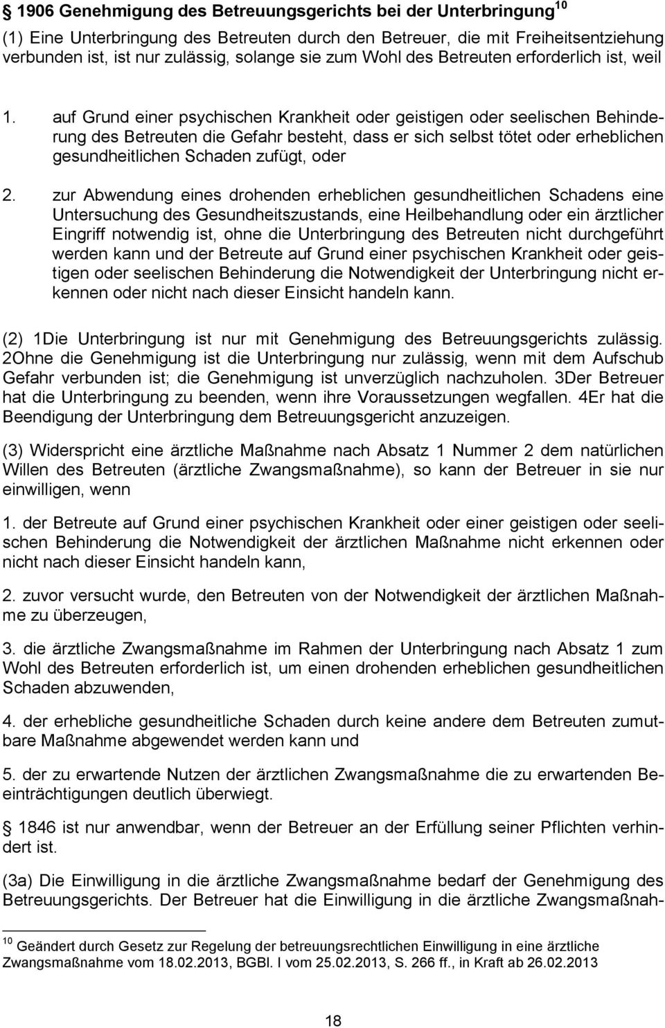 auf Grund einer psychischen Krankheit oder geistigen oder seelischen Behinderung des Betreuten die Gefahr besteht, dass er sich selbst tötet oder erheblichen gesundheitlichen Schaden zufügt, oder 2.