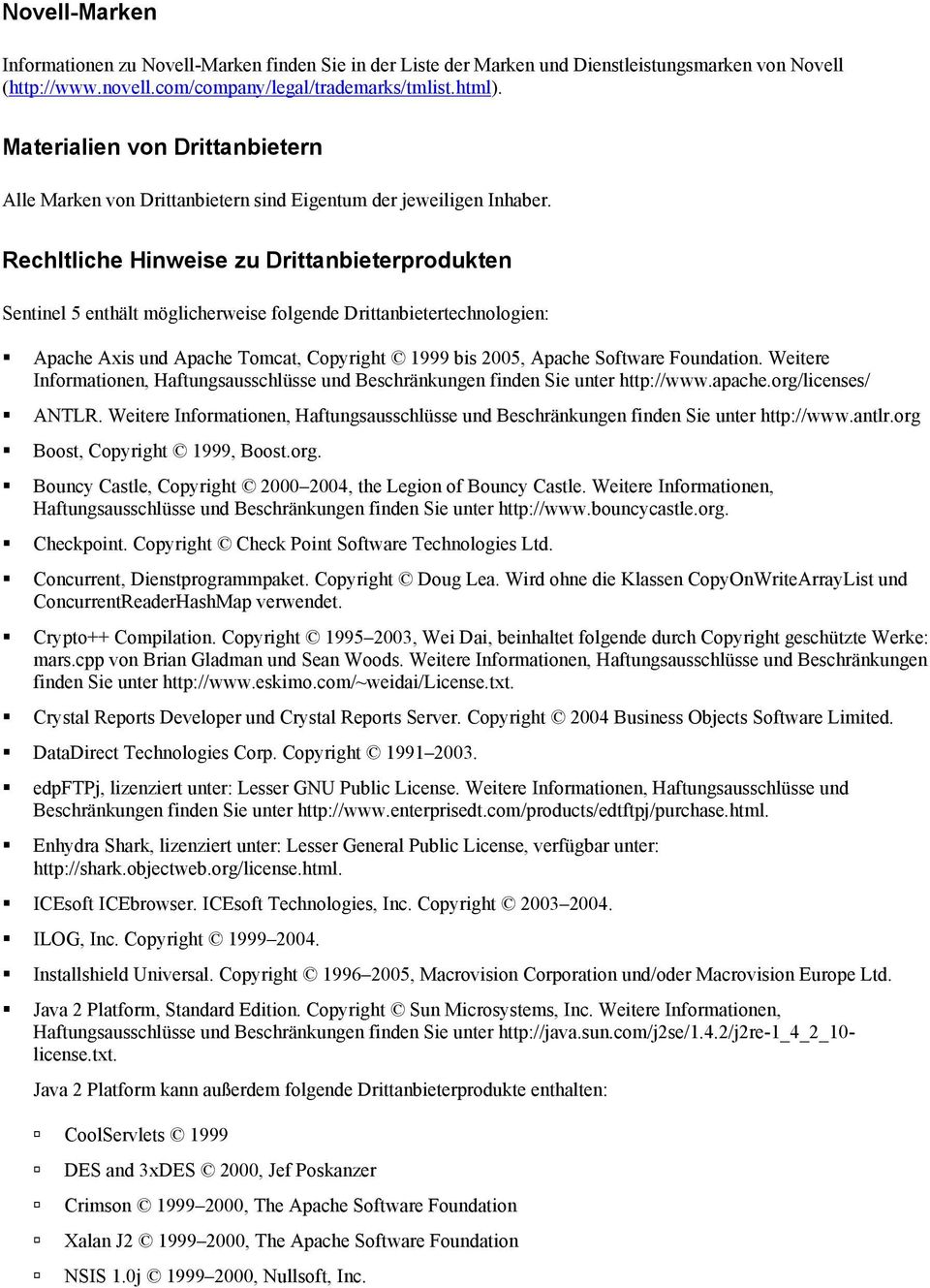 Rechltliche Hinweise zu Drittanbieterprodukten Sentinel 5 enthält möglicherweise folgende Drittanbietertechnologien: Apache Axis und Apache Tomcat, Copyright 1999 bis 2005, Apache Software Foundation.