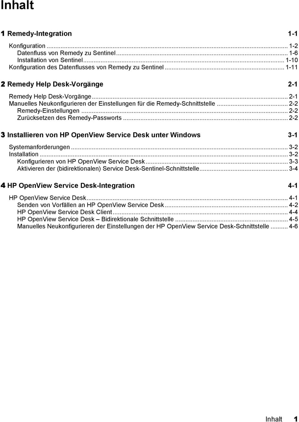 .. 2-2 Zurücksetzen des Remedy-Passworts...2-2 3 Installieren von HP OpenView Service Desk unter Windows 3-1 Systemanforderungen... 3-2 Installation... 3-2 Konfigurieren von HP OpenView Service Desk.