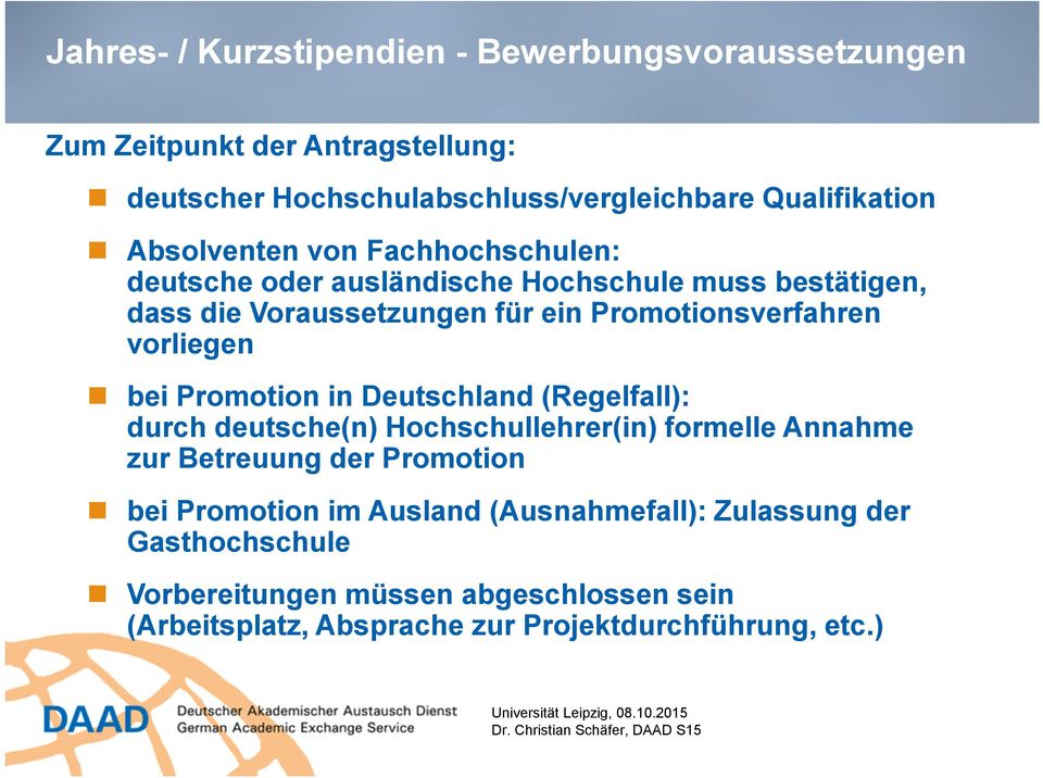 vorliegen bei Promotion in Deutschland (Regelfall): durch deutsche(n) Hochschullehrer(in) formelle Annahme zur Betreuung der Promotion bei