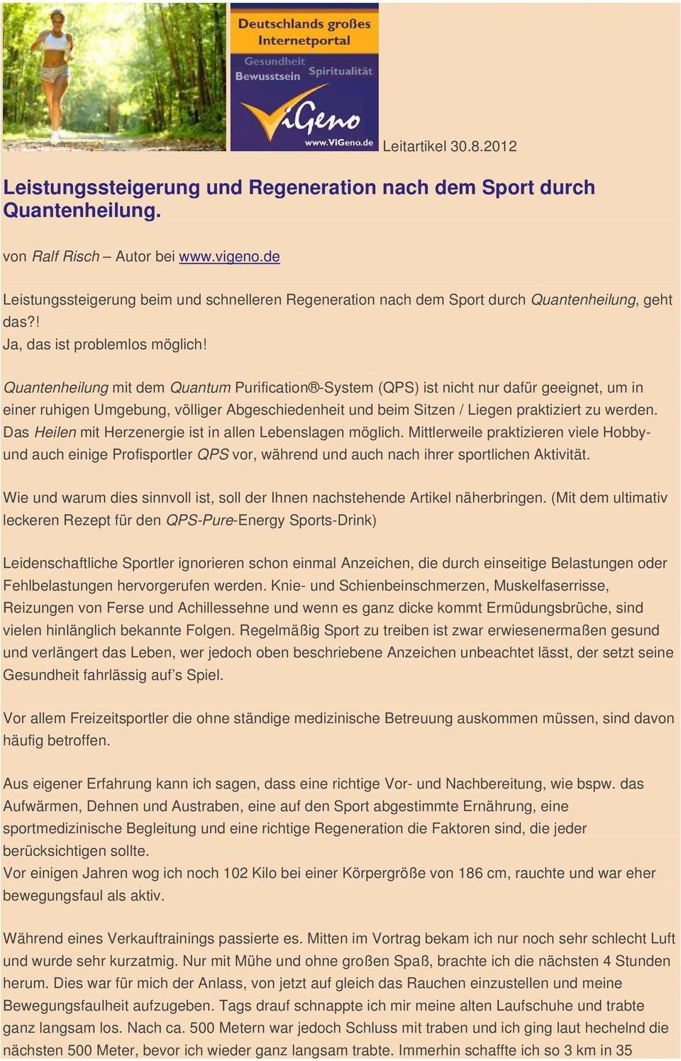 Quantenheilung mit dem Quantum Purification -System (QPS) ist nicht nur dafür geeignet, um in einer ruhigen Umgebung, völliger Abgeschiedenheit und beim Sitzen / Liegen praktiziert zu werden.