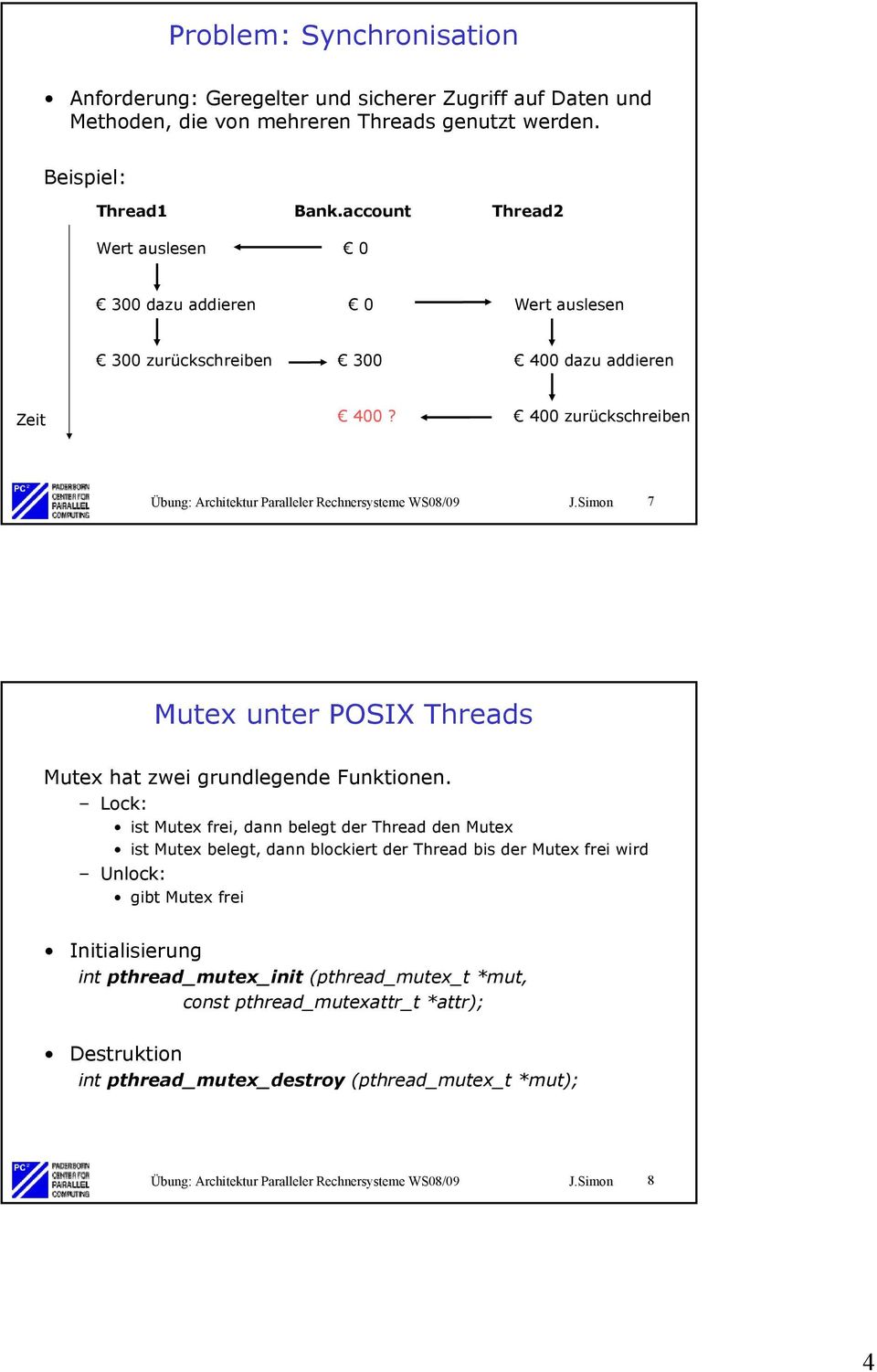 Simon 7 Mutex unter POSIX Threads Mutex hat zwei grundlegende Funktionen.