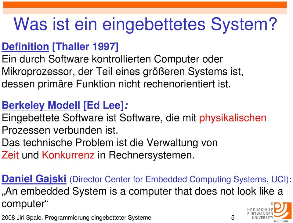 nicht rechenorientiert ist. Berkeley Modell [Ed Lee]: Eingebettete Software ist Software, die mit physikalischen Prozessen verbunden ist.