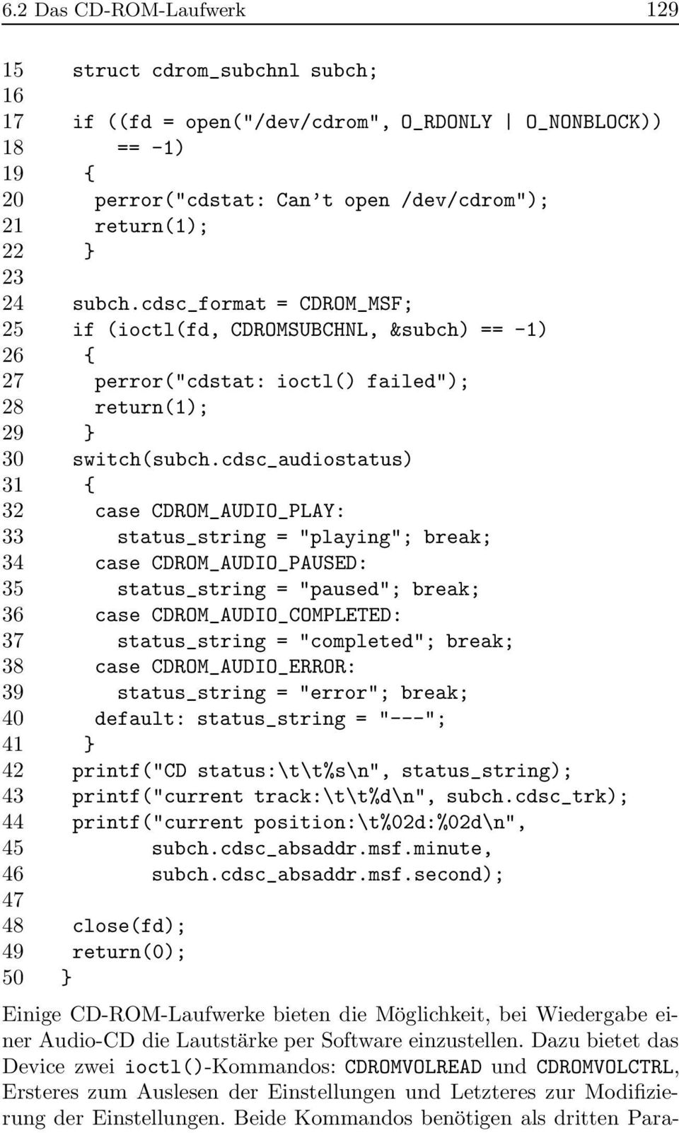 cdsc_audiostatus) 31 { 32 case CDROM_AUDIO_PLAY: 33 status_string = "playing"; break; 34 case CDROM_AUDIO_PAUSED: 35 status_string = "paused"; break; 36 case CDROM_AUDIO_COMPLETED: 37 status_string =