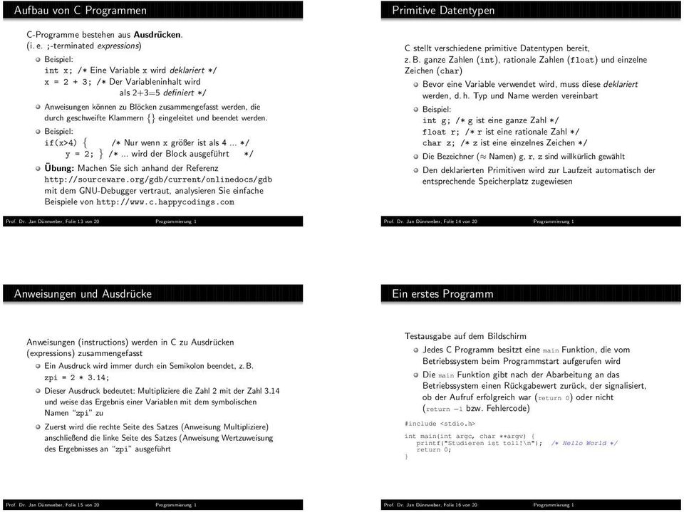 bestehen aus Ausdrücken. (i.e. ;-terminated expressions) int x; /* Eine Variable x wird deklariert */ x = 2 + 3; /* Der Variableninhalt wird als 2+3=5 definiert */ Anweisungen können zu Blöcken