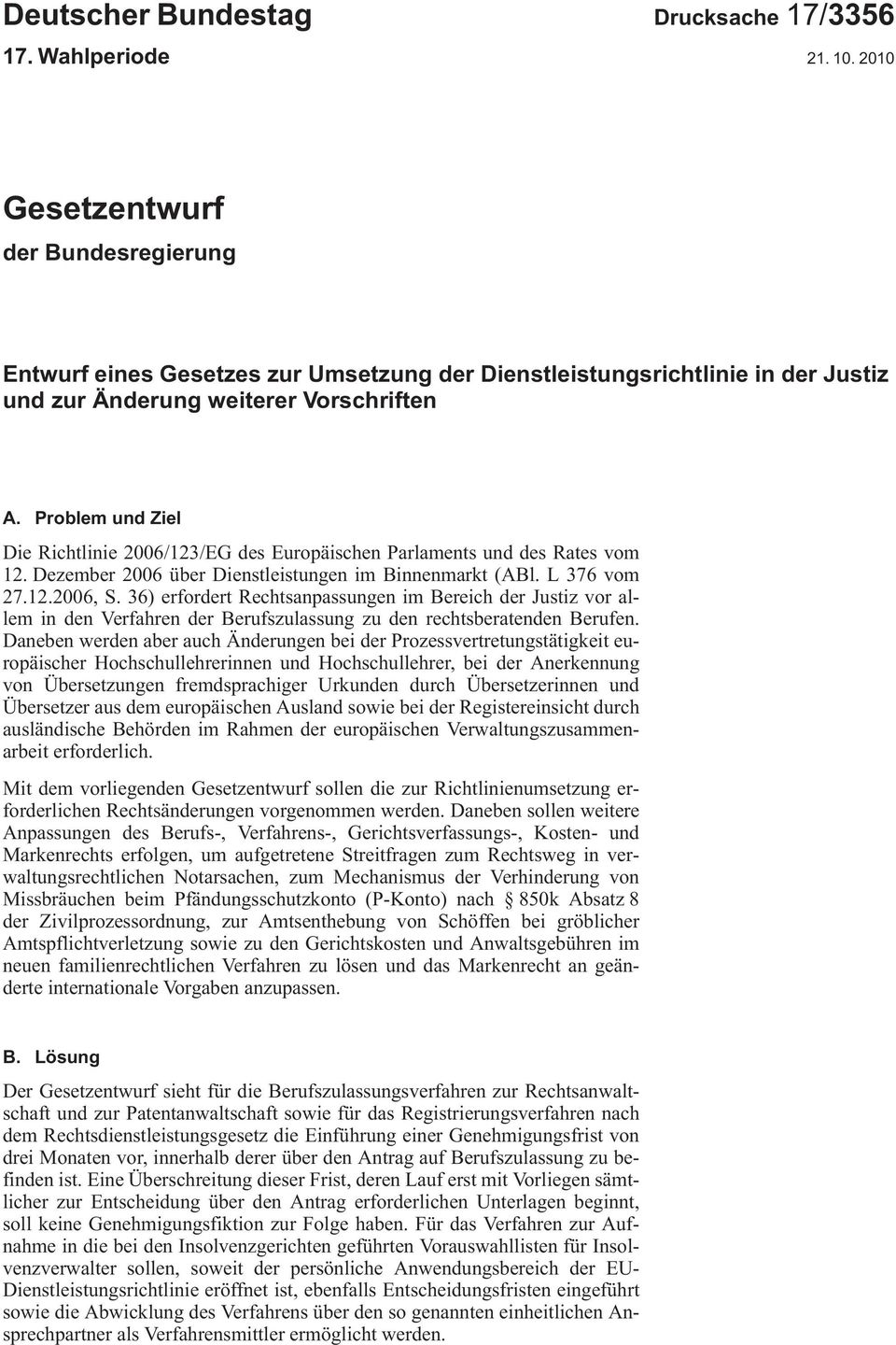 Problem und Ziel DieRichtlinie2006/123/EGdesEuropäischenParlamentsunddesRatesvom 12.Dezember2006überDienstleistungenimBinnenmarkt (ABl.L376vom 27.12.2006,S.