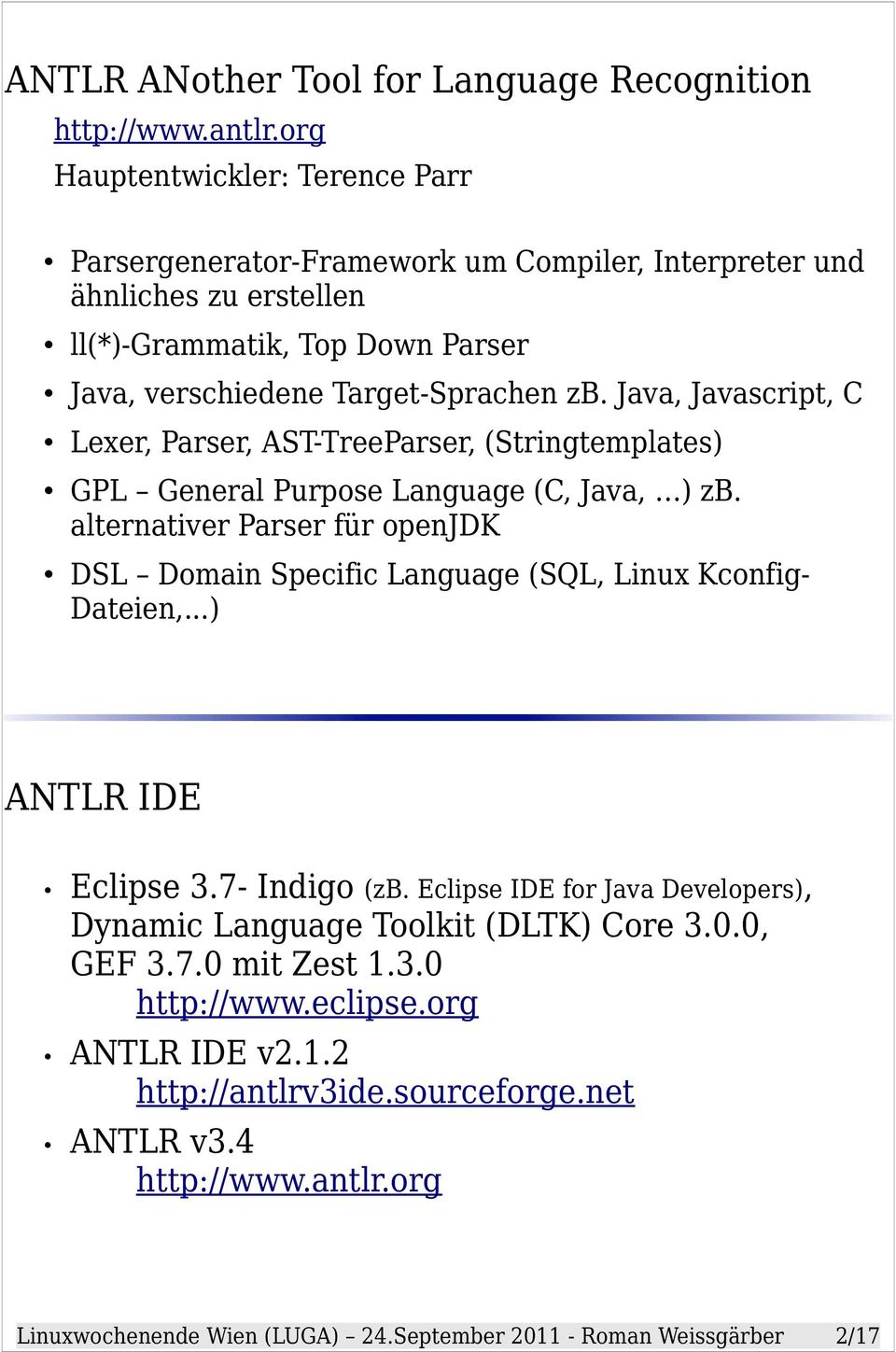 Java, Javascript, C Lexer, Parser, AST-TreeParser, (Stringtemplates) GPL General Purpose Language (C, Java, ) zb.