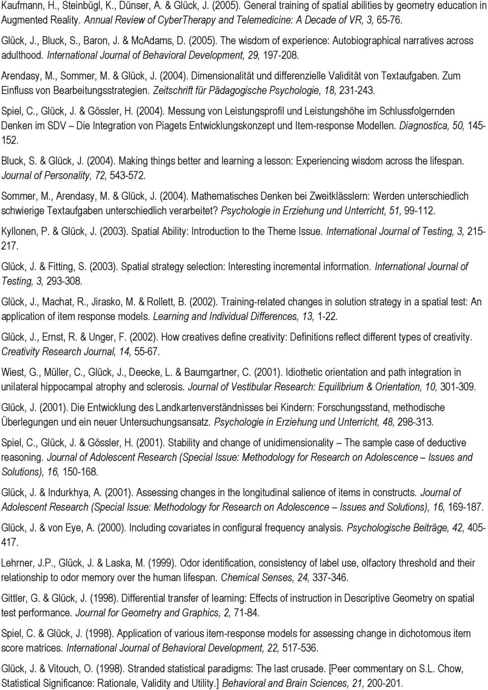International Journal of Behavioral Development, 29, 197-208. Arendasy, M., Sommer, M. & Glück, J. (2004). Dimensionalität und differenzielle Validität von Textaufgaben.