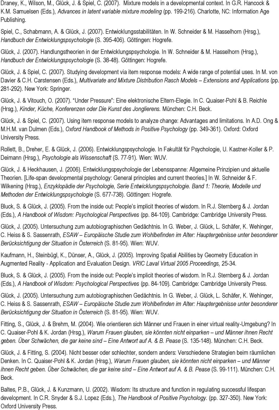 395-406). Göttingen: Hogrefe. Glück, J. (2007). Handlungstheorien in der Entwicklungspsychologie. In W. Schneider & M. Hasselhorn (Hrsg.), Handbuch der Entwicklungspsychologie (S. 38-48).