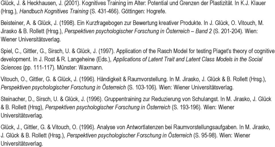 ), Perspektiven psychologischer Forschung in Österreich Band 2 (S. 201-204). Wien: Wiener Universitätsverlag. Spiel, C., Gittler, G., Sirsch, U. & Glück, J. (1997).