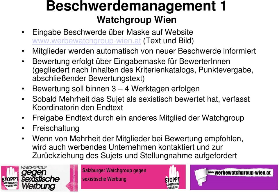 Kriterienkatalogs, Punktevergabe, abschließender Bewertungstext) Bewertung soll binnen 3 4 Werktagen erfolgen Sobald Mehrheit das Sujet als sexistisch bewertet hat, verfasst