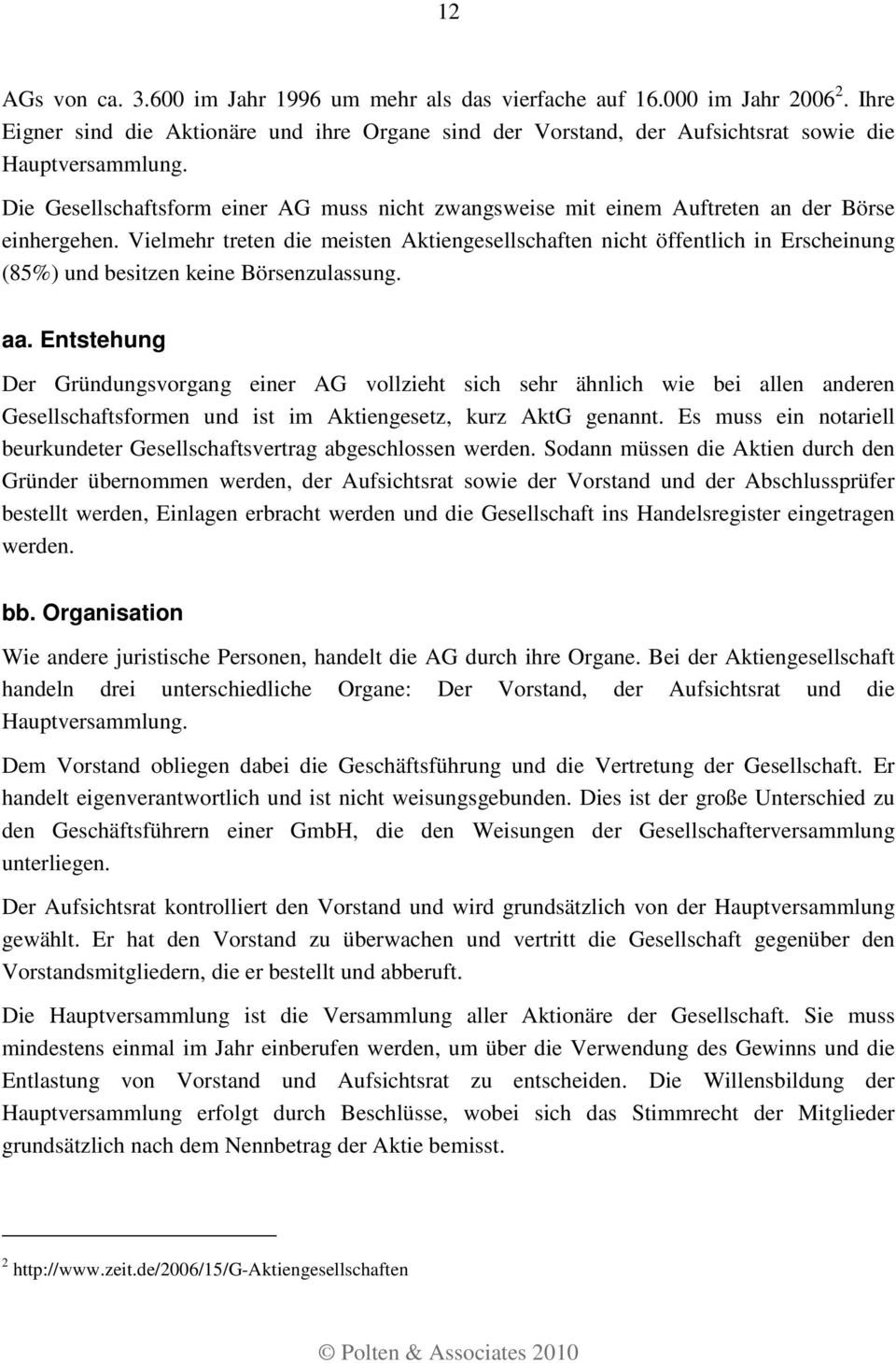 Vielmehr treten die meisten Aktiengesellschaften nicht öffentlich in Erscheinung (85%) und besitzen keine Börsenzulassung. aa.