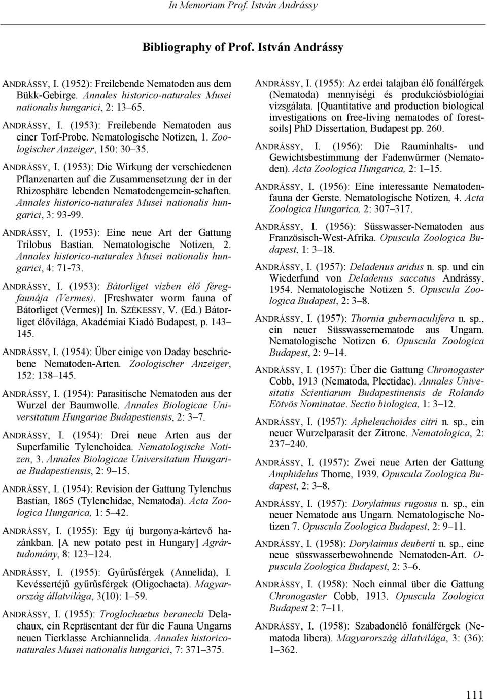 (1953): Die Wirkung der verschiedenen Pflanzenarten auf die Zusammensetzung der in der Rhizosphäre lebenden Nematodengemein-schaften. Annales historico-naturales Musei nationalis hungarici, 3: 93-99.