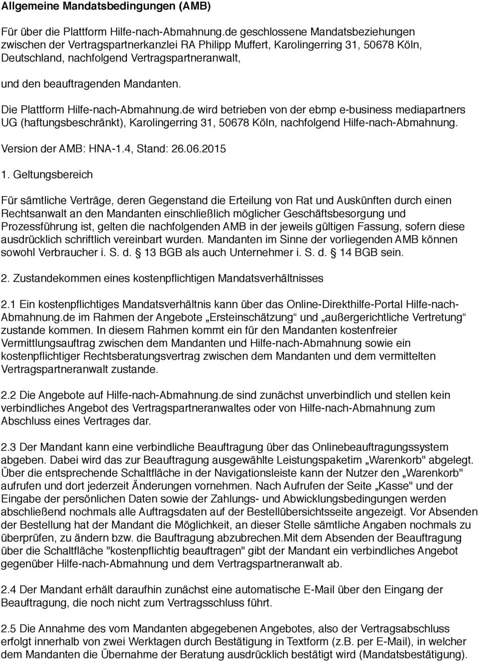 Mandanten. Die Plattform Hilfe-nach-Abmahnung.de wird betrieben von der ebmp e-business mediapartners UG (haftungsbeschränkt), Karolingerring 31, 50678 Köln, nachfolgend Hilfe-nach-Abmahnung.