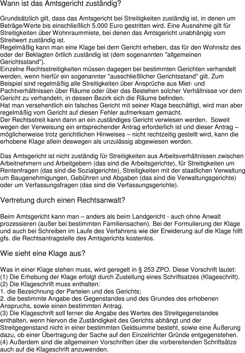 Regelmäßig kann man eine Klage bei dem Gericht erheben, das für den Wohnsitz des oder der Beklagten örtlich zuständig ist (dem sogenannten "allgemeinen Gerichtsstand").