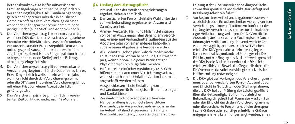 3. Der Versicherungsvertrag kommt nur zustande, wenn der DKV das für den Abschluss vorgesehene Formular einschließlich des Lastschriftmandats vor Ausreise aus der Bundesrepublik Deutschland