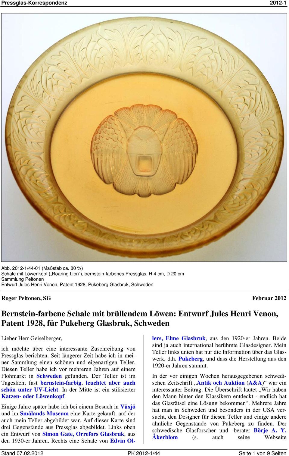 Februar 2012 Bernstein-farbene Schale mit brüllendem Löwen: Entwurf Jules Henri Venon, Patent 1928, für Pukeberg Glasbruk, Schweden Lieber Herr Geiselberger, ich möchte über eine interessante