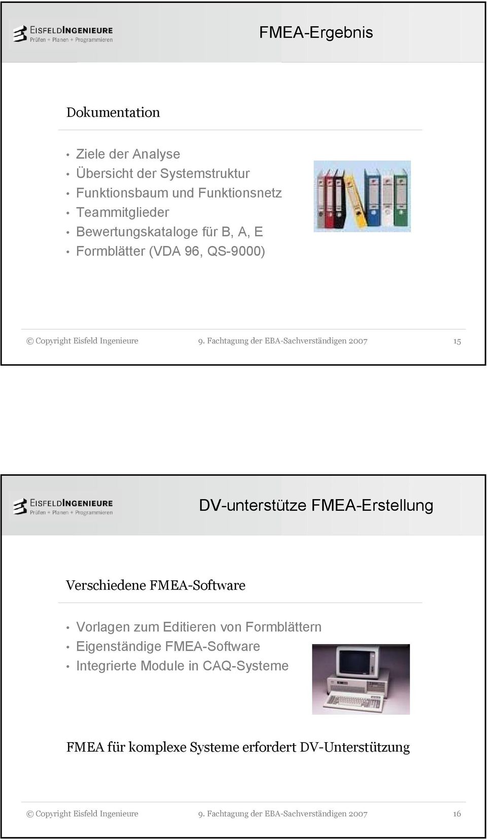 Fachtagung der EBA-Sachverständigen 2007 15 DV-unterstütze FMEA-Erstellung Verschiedene FMEA-Software Vorlagen zum Editieren von