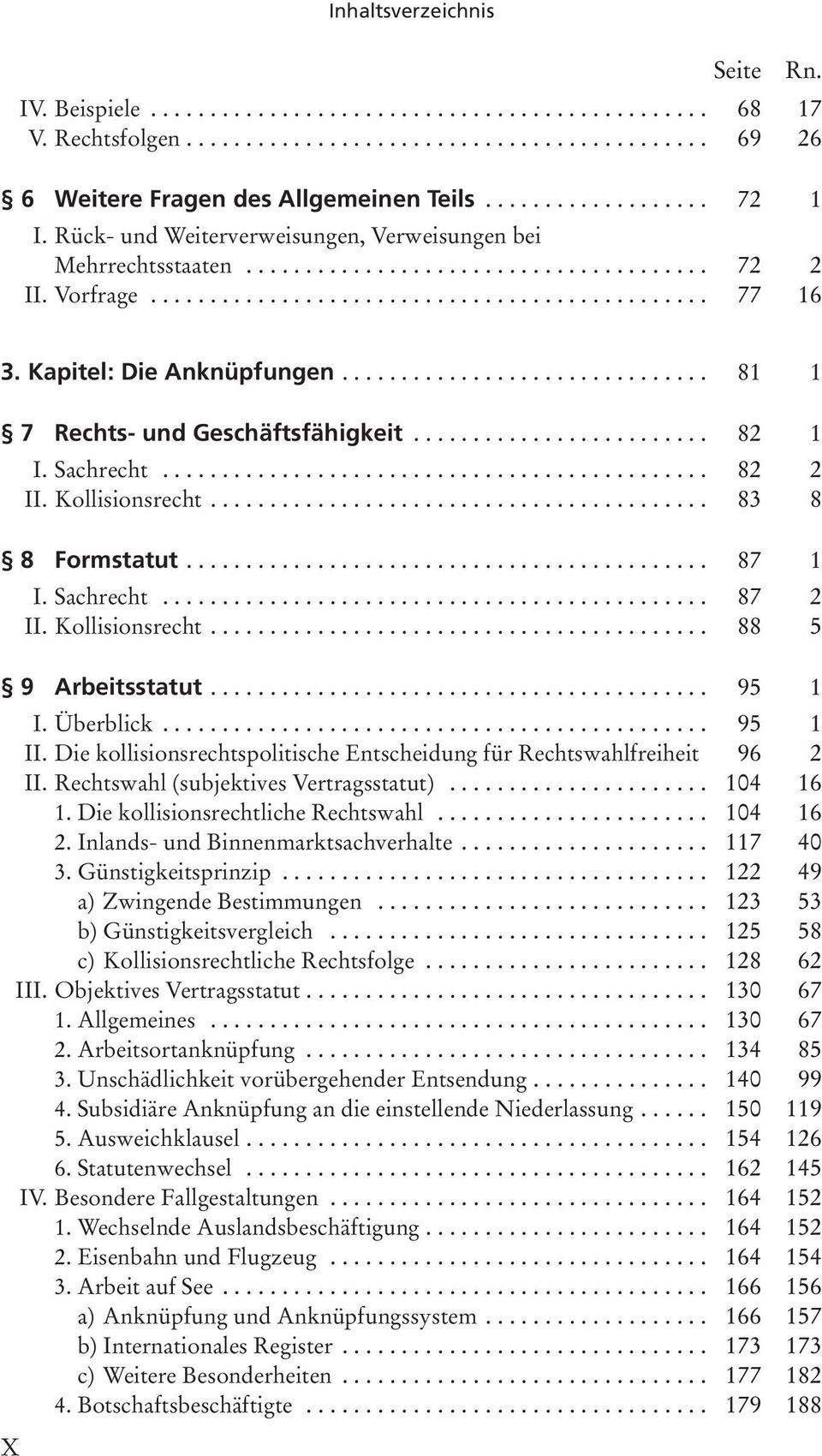 Kollisionsrecht... 88 5 9 Arbeitsstatut... 95 1 I. Überblick... 95 1 II. Die kollisionsrechtspolitische Entscheidung für Rechtswahlfreiheit 96 2 II. Rechtswahl (subjektives Vertragsstatut)... 104 16 1.