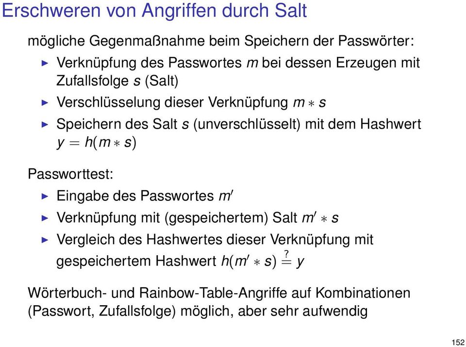 h(m s) Passworttest: Eingabe des Passwortes m Verknüpfung mit (gespeichertem) Salt m s Vergleich des Hashwertes dieser Verknüpfung mit