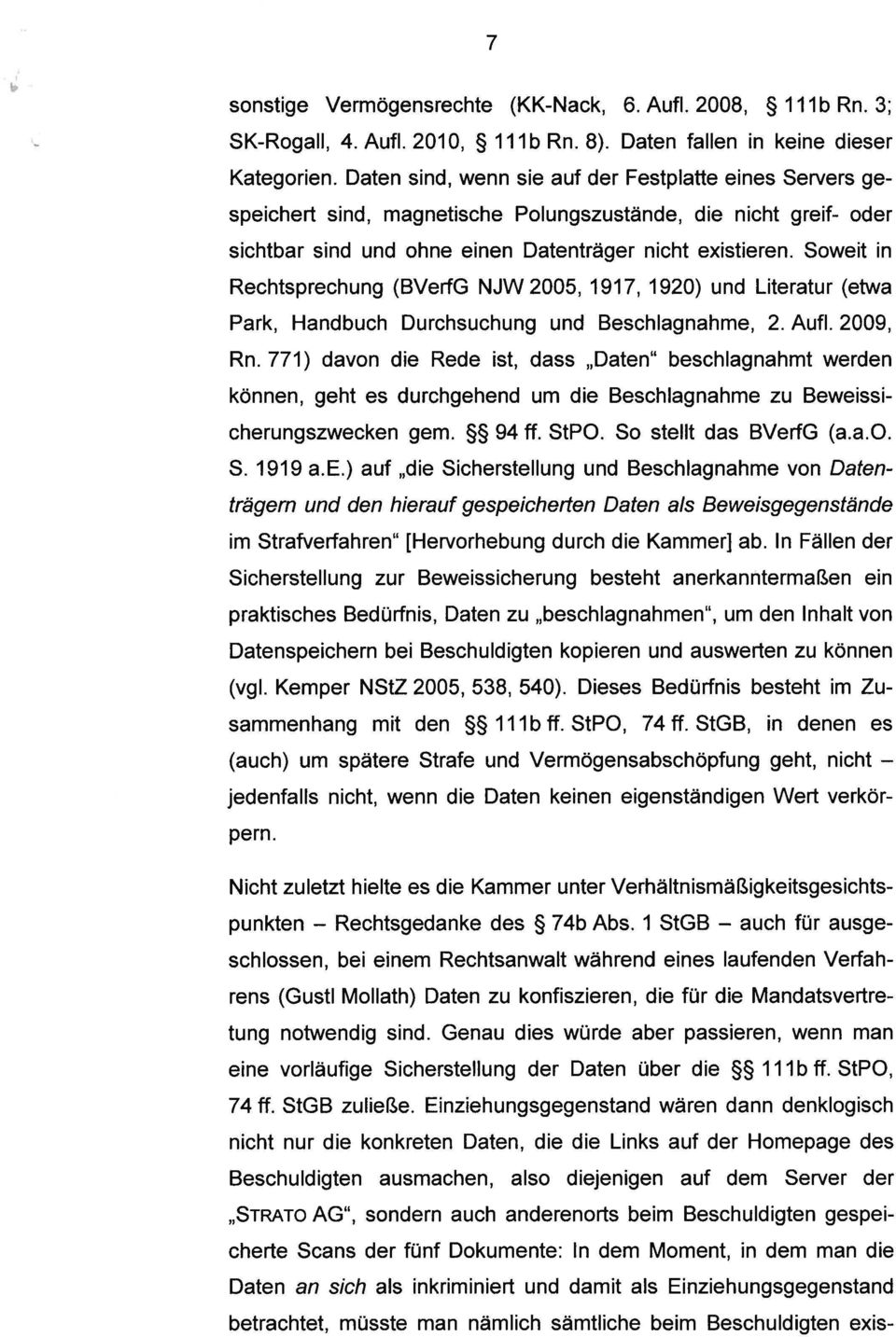 Soweit in Rechtsprechung (BVerfG NJW2005, 1917, 1920) und Literatur (etwa Park, Handbuch Durchsuchung und Beschlagnahme, 2. Aufl. 2009, Rn.