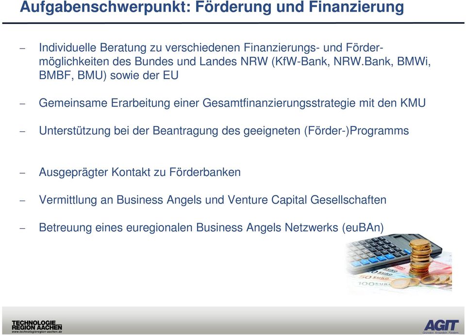 Bank, BMWi, BMBF, BMU) sowie der EU Gemeinsame Erarbeitung einer Gesamtfinanzierungsstrategie mit den KMU Unterstützung bei