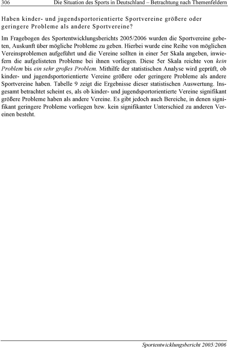 Hierbei wurde eine Reihe von möglichen Vereinsproblemen aufgeführt und die Vereine sollten in einer 5er Skala angeben, inwiefern die aufgelisteten Probleme bei ihnen vorliegen.